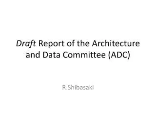 Draft Report of the Architecture and Data Committee (ADC)