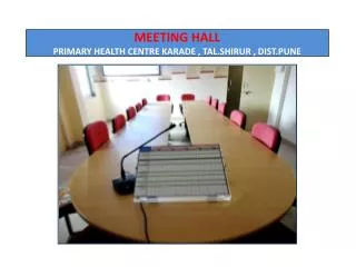 MEETING HALL PRIMARY HEALTH CENTRE KARADE , TAL.SHIRUR , DIST.PUNE