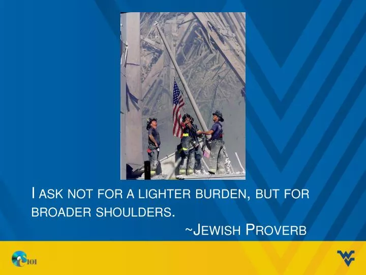 i ask not for a lighter burden but for broader shoulders jewish proverb