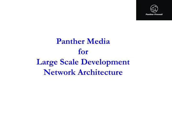 panther media for large scale development network architecture