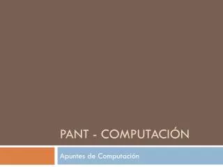 PANT - Computación