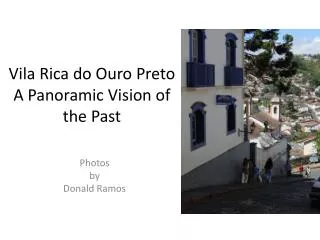 Vila Rica do Ouro Preto A Panoramic Vision of the Past