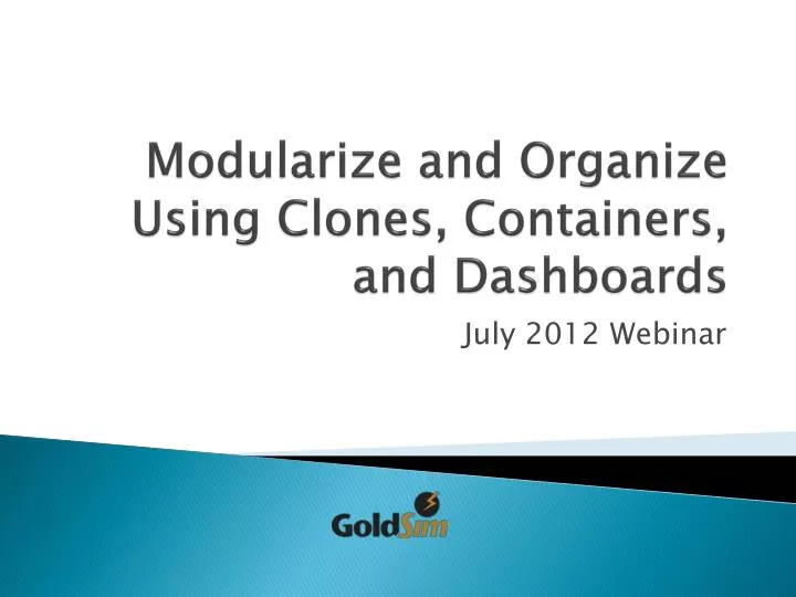 modularize and organize using clones containers and dashboards