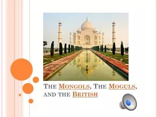 The Mongols , The Moguls , and the British