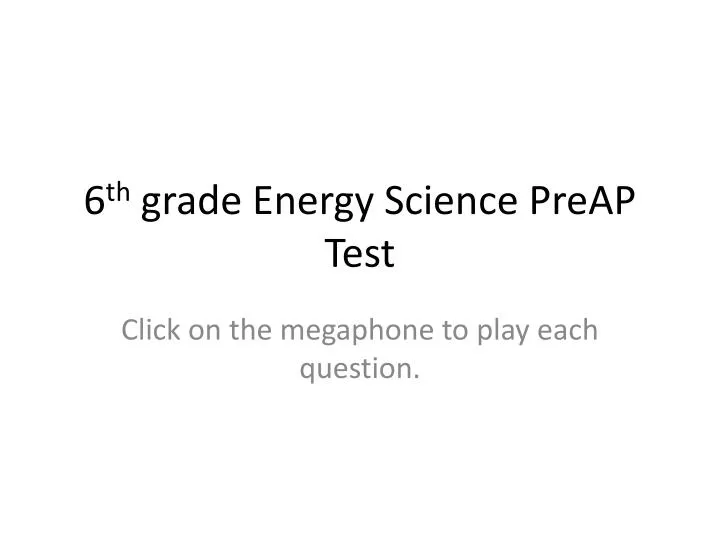 6 th grade energy science preap test