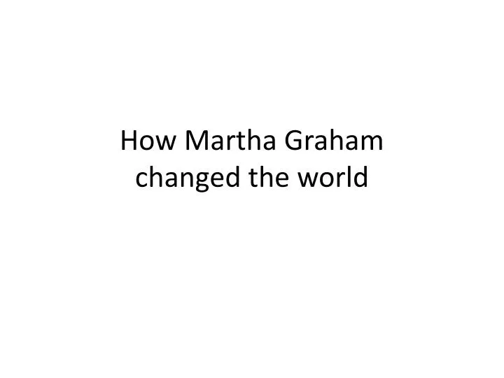 how martha graham changed the world