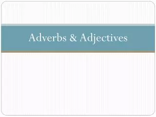 Adverbs &amp; Adjectives