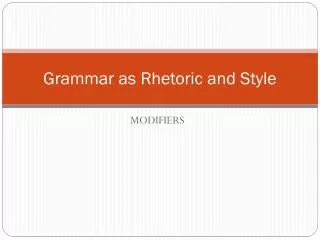 Grammar as Rhetoric and Style
