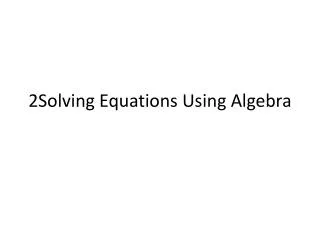 2solving equations using algebra