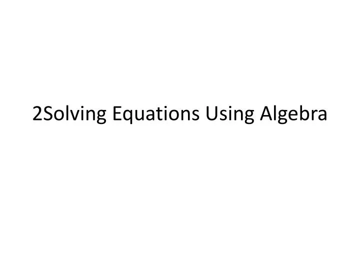 2solving equations using algebra