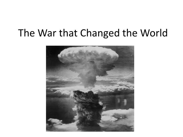 the war that changed the world