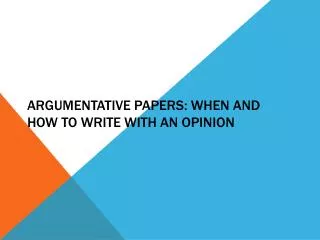 Argumentative Papers: When and How to Write with an Opinion