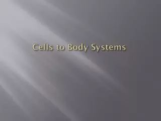 cells to body systems