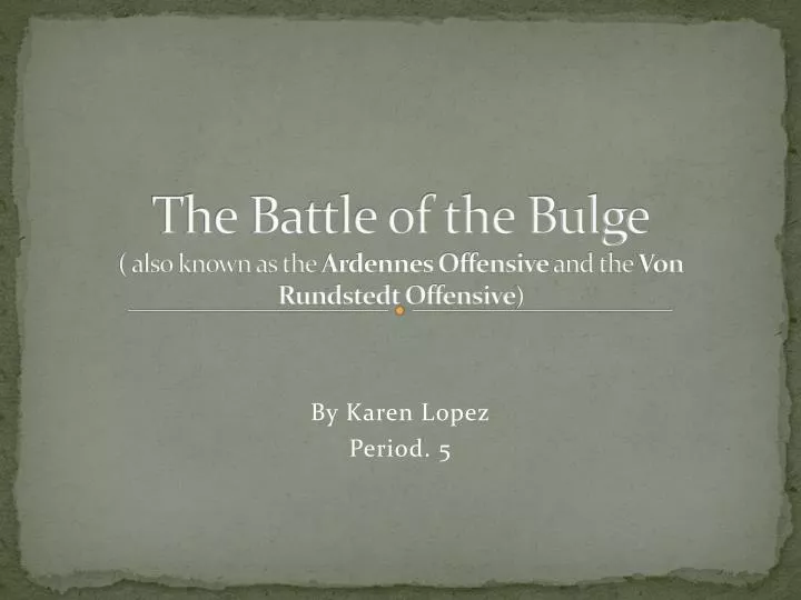 the battle of the bulge also known as the ardennes offensive and the von rundstedt offensive