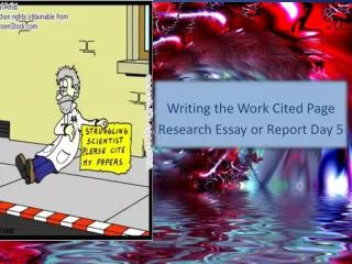 Writing the Work Cited Page Research Essay or Report Day 5