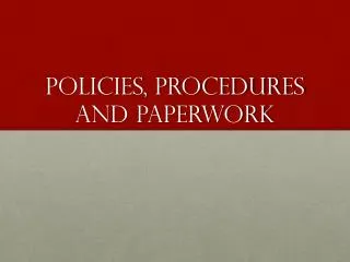 Policies, procedures and Paperwork