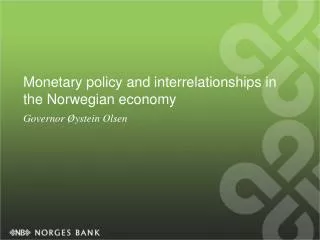 Monetary policy and interrelationships in the Norwegian economy