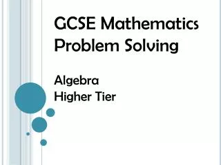 GCSE Mathematics Problem Solving Algebra Higher Tier