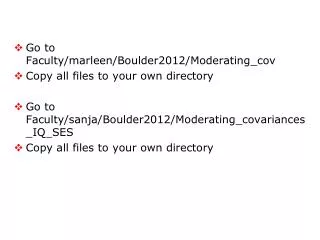 Go to Faculty /marleen/Boulder2012/Moderating_ cov Copy all files to your own directory