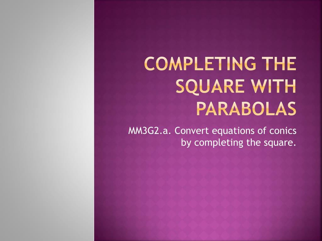 PPT - Completing the square with parabolas PowerPoint Presentation ...