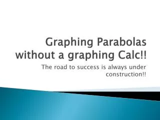 Graphing Parabolas without a graphing Calc!!
