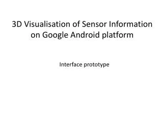 3D Visualisation of Sensor Information on Google Android platform