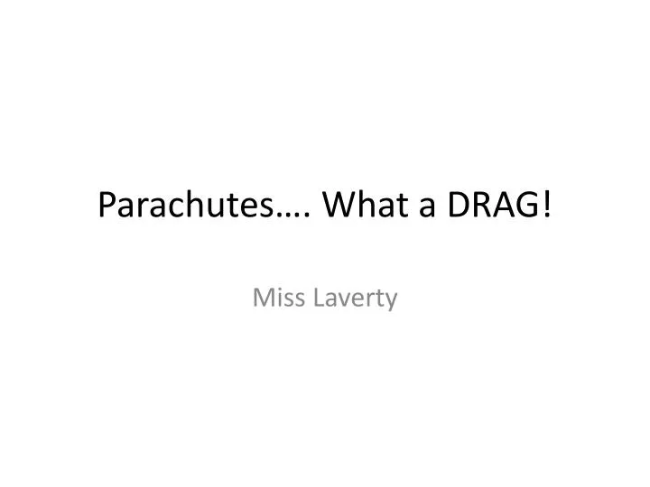 parachutes what a drag