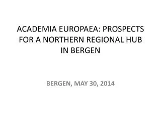 ACADEMIA EUROPAEA: PROSPECTS FOR A NORTHERN REGIONAL HUB IN BERGEN