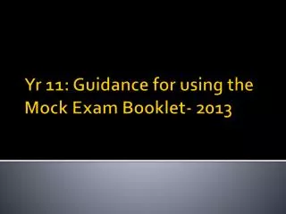Yr 11: Guidance for using the Mock Exam Booklet- 2013