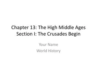 Chapter 13: The High Middle Ages Section I: The Crusades Begin