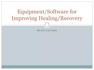 Equipment/Software for Improving Healing/Recovery