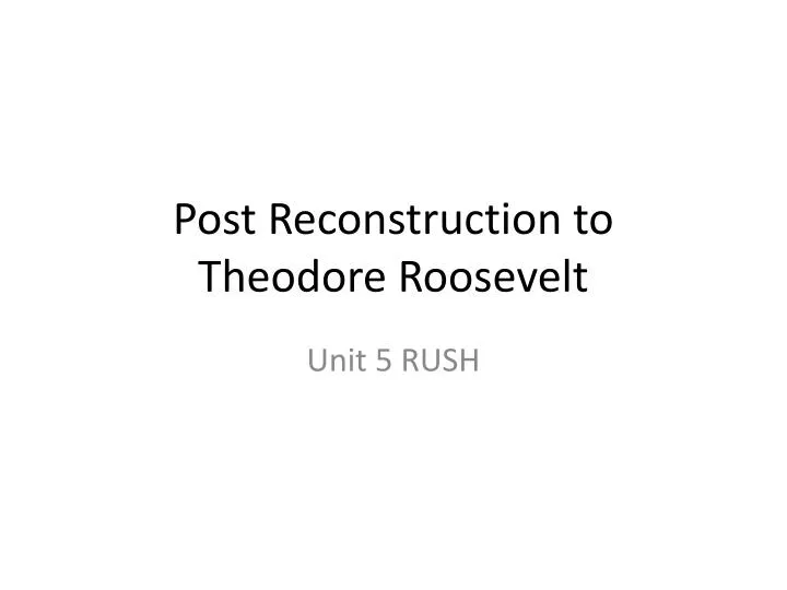 post reconstruction to theodore roosevelt