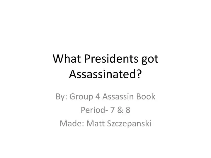 what presidents got assassinated