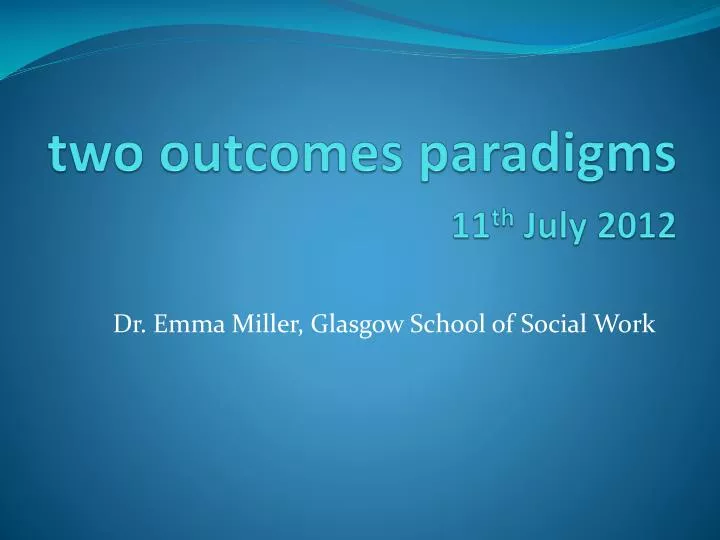 two outcomes paradigms 11 th july 2012