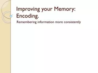 Improving your Memory: Encoding.