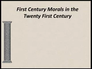 First Century Morals in the Twenty First Century