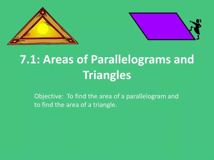 7 1 areas of parallelograms and triangles