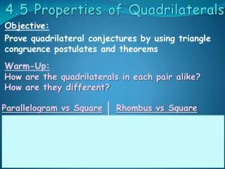 Objective: Prove quadrilateral conjectures by using triangle congruence postulates and theorems