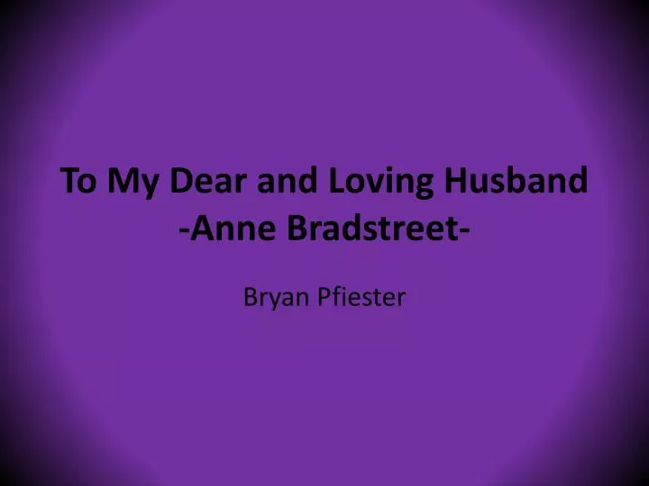 to my dear and loving husband anne bradstreet
