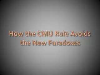 How the CMU Rule Avoids the New Paradoxes
