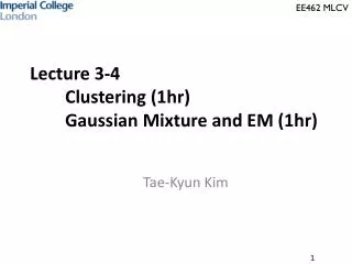 Lecture 3-4 Clustering (1hr) Gaussian Mixture and EM (1hr)