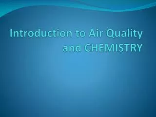 Introduction to Air Quality and CHEMISTRY