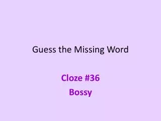 Guess the Missing Word Cloze #36 Bossy