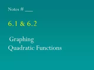 Notes # ___ 6.1 &amp; 6.2 Graphing Quadratic Functions