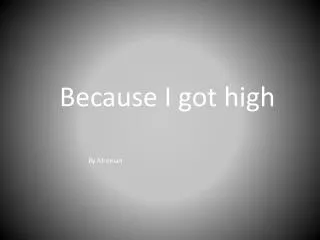 Because I got high