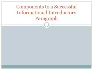 Components to a Successful Informational Introductory Paragraph