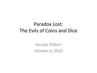 Paradox Lost: The Evils of Coins and Dice