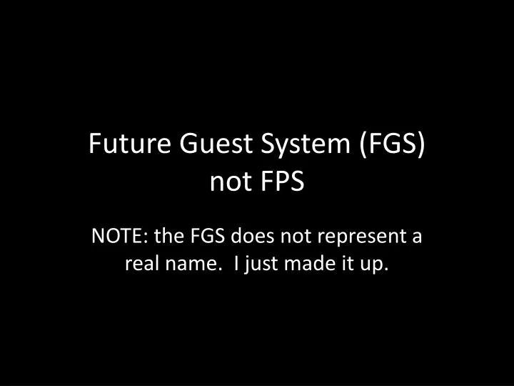 future guest system fgs not fps