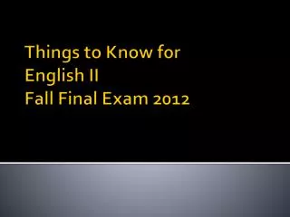 Things to Know for English II Fall Final Exam 2012