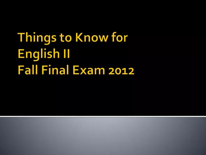 things to know for english ii fall final exam 2012